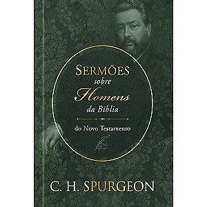 Sermoes de Spurgeon sobre Homens da Biblia do Novo Testamento: Sermoes de S