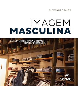 Imagem Masculina: Guia Pratico para o Homem Contemporaneo