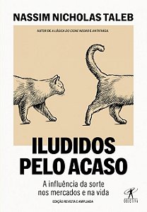 Iludidos Pelo Acaso - a Influencia da Sorte Nos Mercados e na Vida