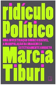Ridiculo Politico - Uma Investigacao sobre o Risivel, a Manipulacao da Imag