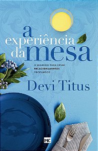 Experiencia da Mesa, A: o Segredo para Criar Relacionamentos Profundos