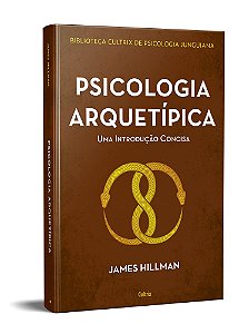 Psicologia Arquetipica: Uma Introducao Concisa