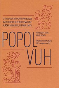 Popol Vuh - o Esplendor da Palavra Antiga dos Maias-quiche de Quauhtlemalla