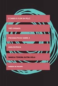 Saber a Flor da Pele, O: Tres Ensaios Psicanaliticos sobre a Adolescencia