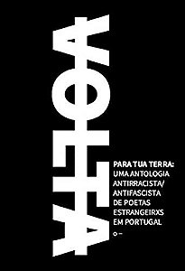 Volta para Tua Terra: Uma Antologia Antirracista/antifascista de Poetas est