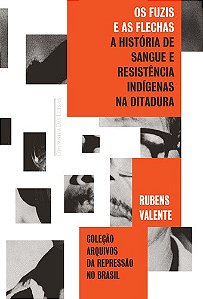 Fuzis e as Flechas, Os: a Historia de Sangue e Resistencia Indigenas na Dit
