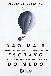 Nao Mais Escravo do Medo: Liberte-se dos Efeitos Destruidores Produzidos pe