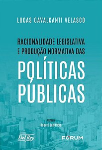 Racionalidade Legislativa e Producao Normativa das Politicas Publicas