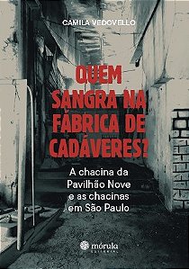 Quem Sangra na Fabrica de Cadaveres : a Chacina da Pavilhao Nove e as