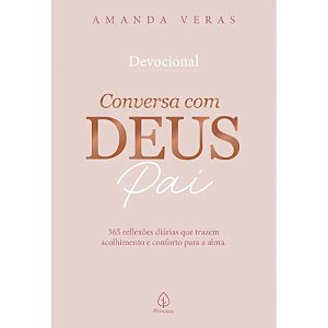 Devocional Conversa com Deus Pai: 365 Reflexoes Diarias Que Trazem Acolhime