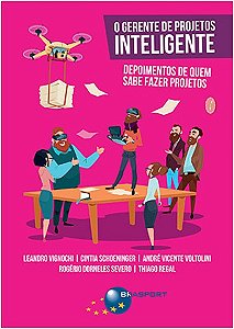 Gerente de Projetos Inteligente, O: Depoimentos de Quem Sabe Fazer Projetos