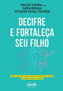 Decifre e Fortaleca Seu Filho: Tudo o Que Voce Precisa Saber para Entender