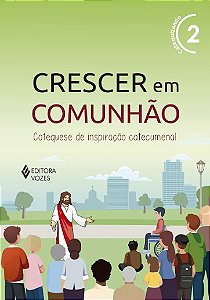 Crescer em Comunhao: Catequese de Inspiracao Catecumenal -  Vol. 2 (versao