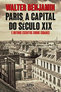 Paris, a Capital do Seculo Xix e Outros Escritos sobre Cidades