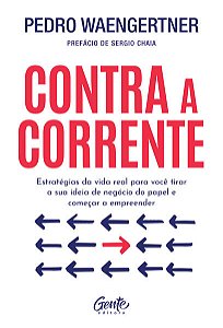 Contra a Corrente: Estrategias da Vida Real para Voce Tirar a Sua Ideia de