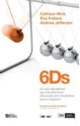 6ds - as Seis Disciplinas Que Transformam Educacao em Resultados para o Neg