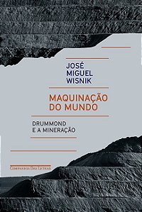 Maquinacao do Mundo - Drummond e a Mineracao