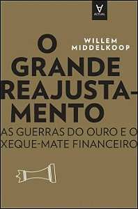 Grande Reajustamento, O: as Guerras do Ouro e o Xeque-mate Financeiro