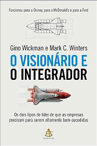 Visionario e o Integrador, O: os Dois Tipos de Lider de Que as Empresas Pre