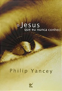 Jesus Que Eu Nunca Conheci, O