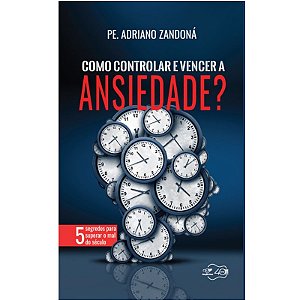 Como Controlar e Vencer a Ansiedade
