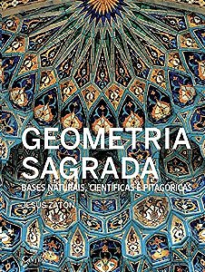 Geometria Sagrada: Bases Naturais, Cientificas e Pitagoricas