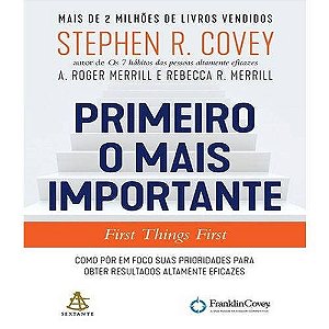 Primeiro o Mais Importante - Como por em Foco Suas Prioridades para Obter R