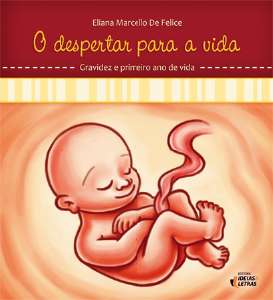 Despertar para a Vida, O: Gravidez e Primeiro Ano de Vida - Vol.1 - Col - O