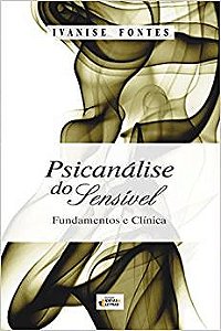 Psicanalise do Sensivel: Fundamentos e Clinica