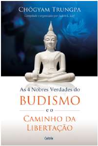 4 Nobres Verdades do Budismo e o Caminho da Libertacao, as