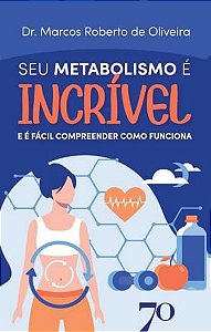 Seu Metabolismo e Incrivel: e e Facil Compreender Como Funciona