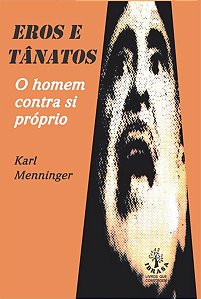 Eros e Tanatos - o Homem contra Si Proprio - Vol. 01