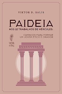 Paideia Nos 12 Trabalhos de Hercules: Caminhos para Formar Um Jovem Etico E