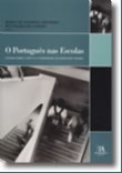 Portugues Nas Escolas, Ensaios sobre a Lingua e a Literatura no Ensino Secu