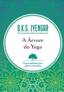 Arvore do Yoga, A: o Guia Definitivo para Yoga na Vida Diaria
