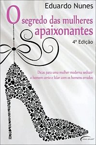 Segredo das Mulheres Apaixonantes, o - Dicas para Uma Mulher m Seduzir o Ho