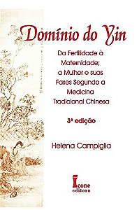 Dominio do Yin - da Fertilidade a Maternidade; a Mulher e Suas Fases Segund