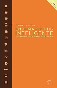 Endomarketing Inteligente: a Empresa Pensada de Dentro para Fora
