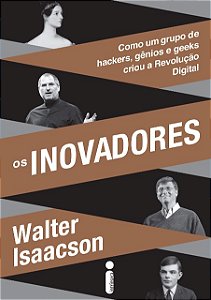 Inovadores, Os: Como Um Grupo de Hackers, Genios e Geeks Criou a Revolucao