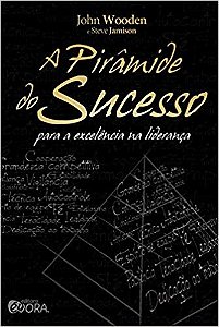 Piramide do Sucesso, A: para Excelencia na Lideranca