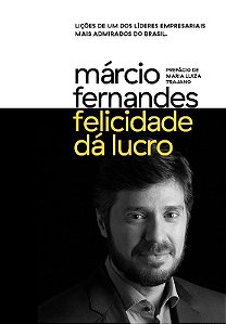 Felicidade da Lucro: Licoes de Um dos Lideres Empresariais Mais Admirados