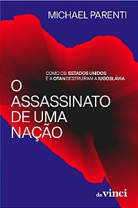 Assassinato de Uma Nacao, o - Como os Estados Unidos e a Otan Destruiram