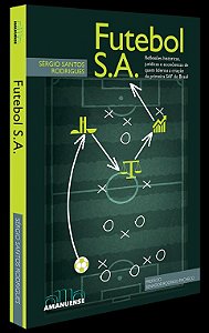 Futebol S.a.: Reflexoes Hostoricas, Juridicas e Economicas de Quem Liderou