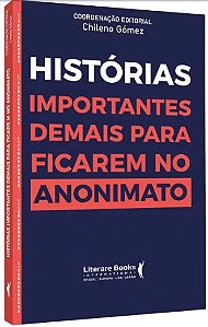 Historias Importantes Demais para Ficar no Anonimato
