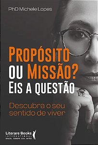 Proposito Ou Missao  Eis a Questao: Descubra o Seu Sentido de Viver