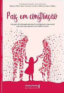 Pais em Construcao: Um Guia de Educacao Parental e Inteligencia Emcoional P