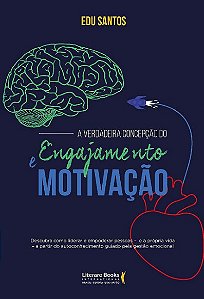 Verdadeira Concepcao do Engajamento e Motivacao, A