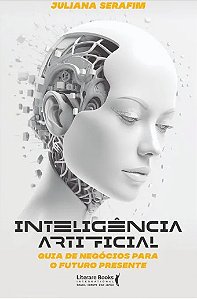 Inteligencia Artificial: Guia de Negocios para o Futuro Presente