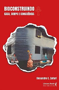 Bioconstruindo: Casa, Corpo e Consciencia