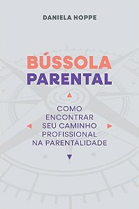 Bussola Parental: Como Encontrar Seu Caminho Profissional na Parentalidade